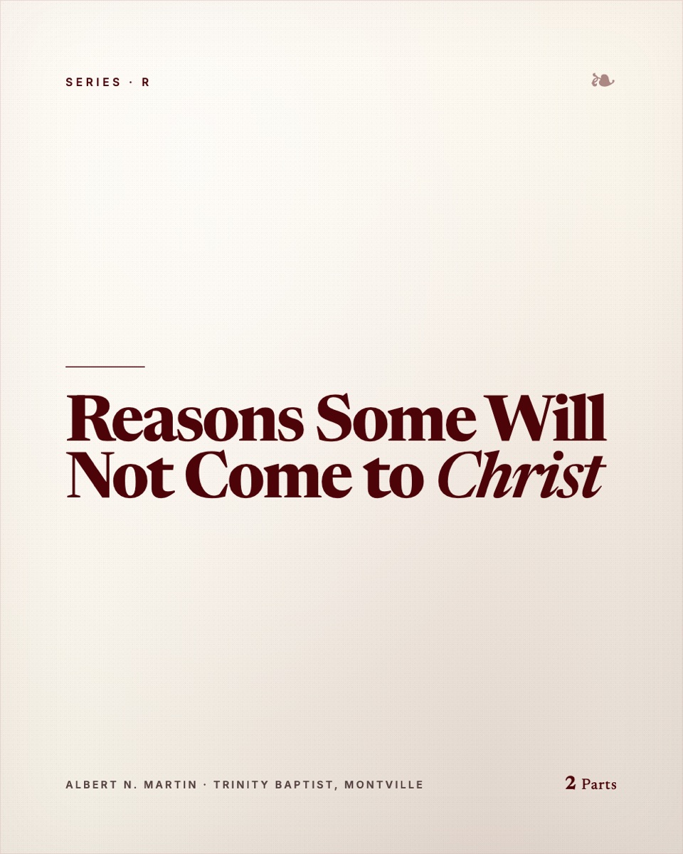 Reasons Some Will Not Come to Christ